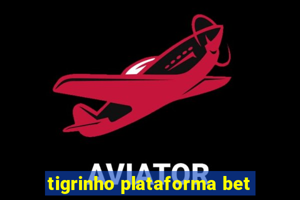 tigrinho plataforma bet